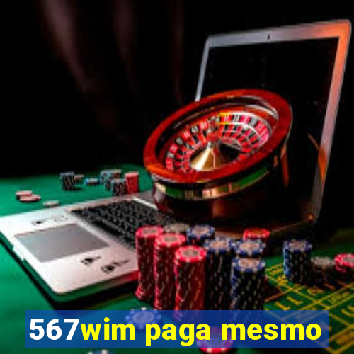 567wim paga mesmo